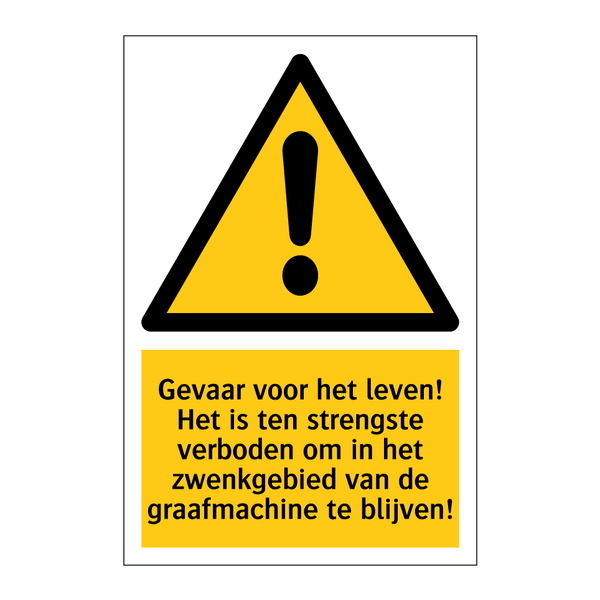 Gevaar voor het leven! Het is ten strengste verboden om in het zwenkgebied van de graafmachine te blijven!