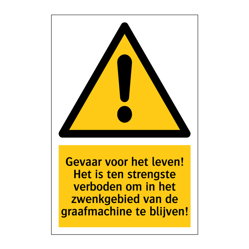 Gevaar voor het leven! Het is ten strengste verboden om in het zwenkgebied van de graafmachine te blijven!