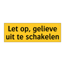 Let op, gelieve uit te schakelen