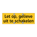 Let op, gelieve uit te schakelen