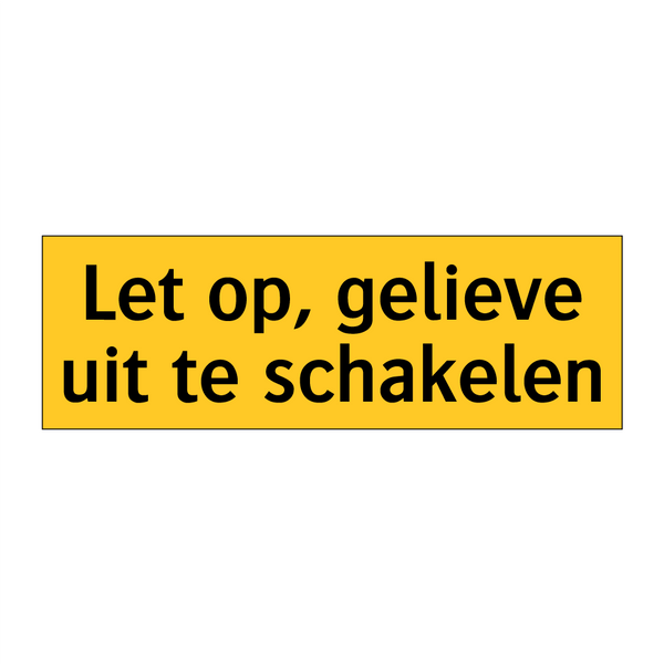 Let op, gelieve uit te schakelen