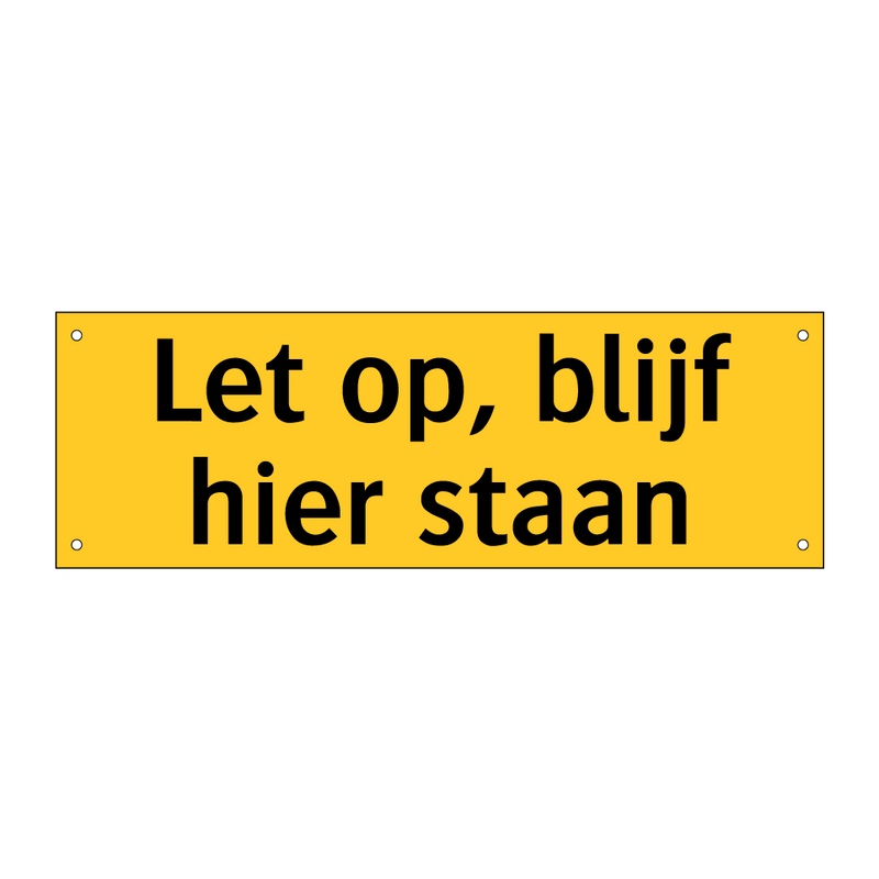 Let op, blijf hier staan