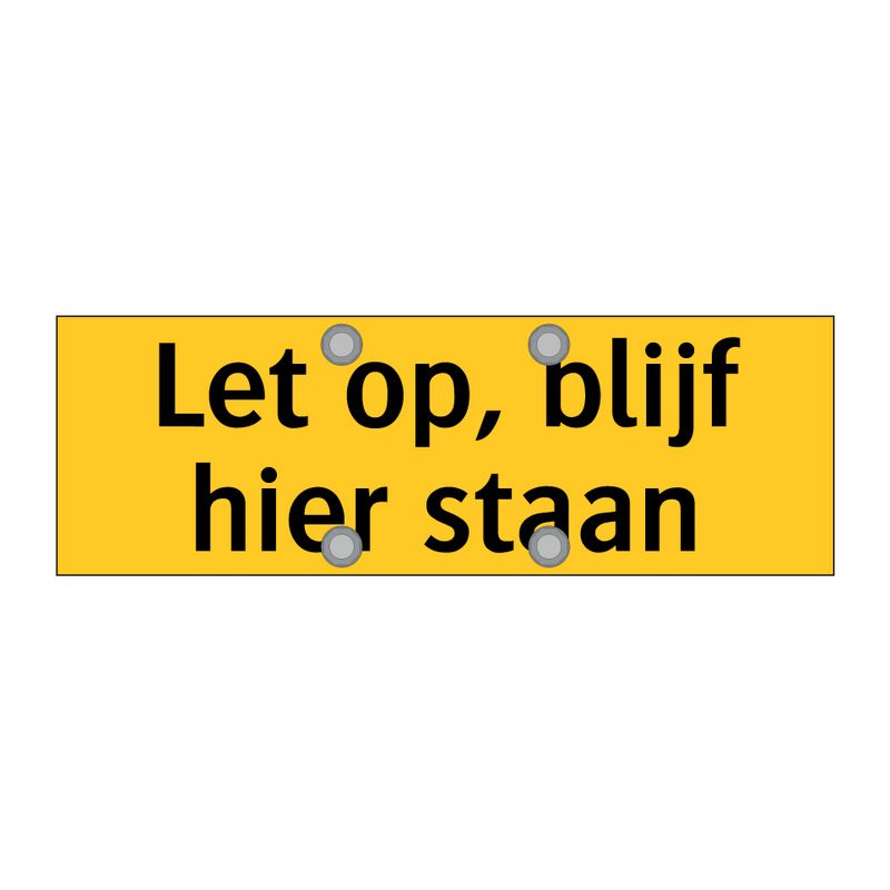 Let op, blijf hier staan