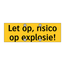 Let op, risico op explosie!