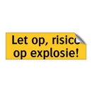 Let op, risico op explosie!