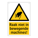 Raak niet in bewegende machines!