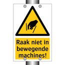 Raak niet in bewegende machines!