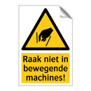 Raak niet in bewegende machines!