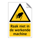 Raak niet in de werkende machine