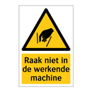 Raak niet in de werkende machine