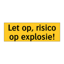 Let op, risico op explosie!