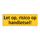 Let op, risico op handletsel!