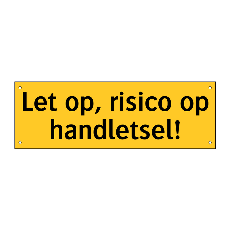 Let op, risico op handletsel!