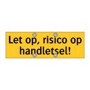 Let op, risico op handletsel!