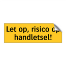 Let op, risico op handletsel!