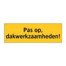 Pas op, dakwerkzaamheden!