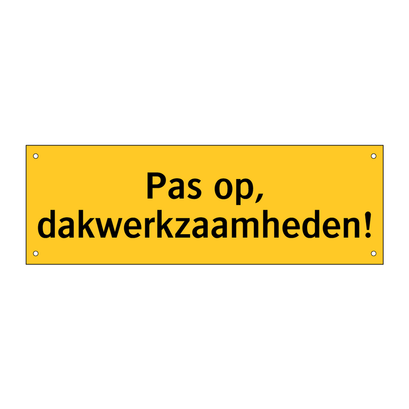 Pas op, dakwerkzaamheden!