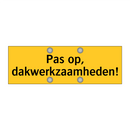 Pas op, dakwerkzaamheden!