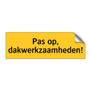 Pas op, dakwerkzaamheden!