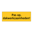 Pas op, dakwerkzaamheden!