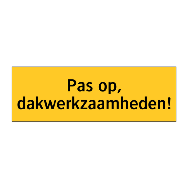 Pas op, dakwerkzaamheden!