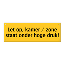 Let op, kamer / zone staat onder hoge druk!