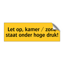 Let op, kamer / zone staat onder hoge druk!