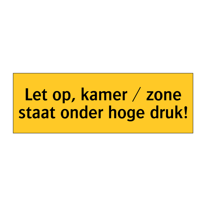 Let op, kamer / zone staat onder hoge druk!