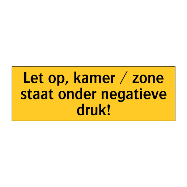 Let op, kamer / zone staat onder negatieve druk!