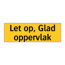 Let op, Glad oppervlak