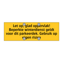 Let op, glad oppervlak! Beperkte winterdienst geldt /.../