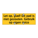 Let op, glad! Dit pad is niet gezouten. Gebruik op /.../