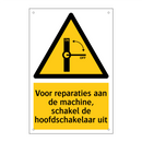 Voor reparaties aan de machine, schakel de hoofdschakelaar uit