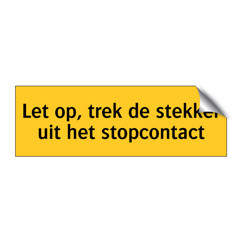 Let op, trek de stekker uit het stopcontact