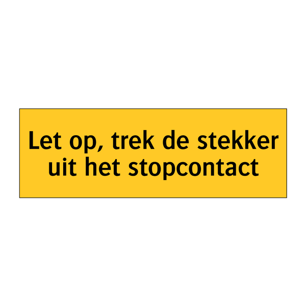 Let op, trek de stekker uit het stopcontact