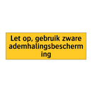 Let op, gebruik zware ademhalingsbescherming