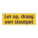 Let op, draag een stootpet