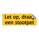 Let op, draag een stootpet