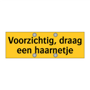 Voorzichtig, draag een haarnetje
