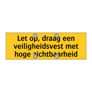 Let op, draag een veiligheidsvest met hoge zichtbaarheid