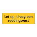 Let op, draag een reddingsvest