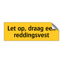Let op, draag een reddingsvest