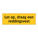 Let op, draag een reddingsvest