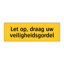 Let op, draag uw veiligheidsgordel