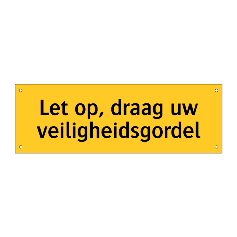 Let op, draag uw veiligheidsgordel