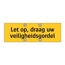 Let op, draag uw veiligheidsgordel