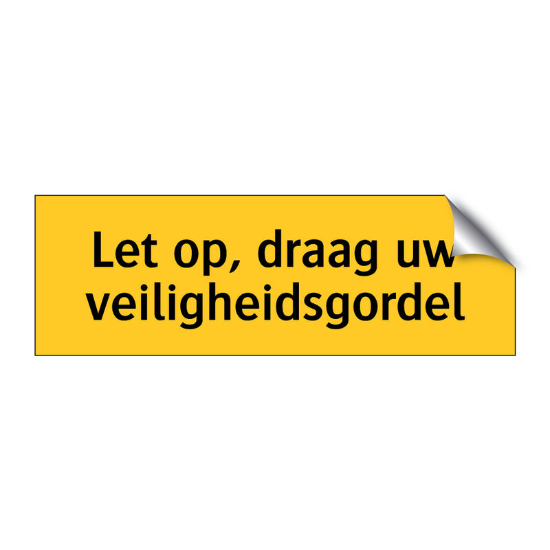 Let op, draag uw veiligheidsgordel