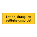 Let op, draag uw veiligheidsgordel