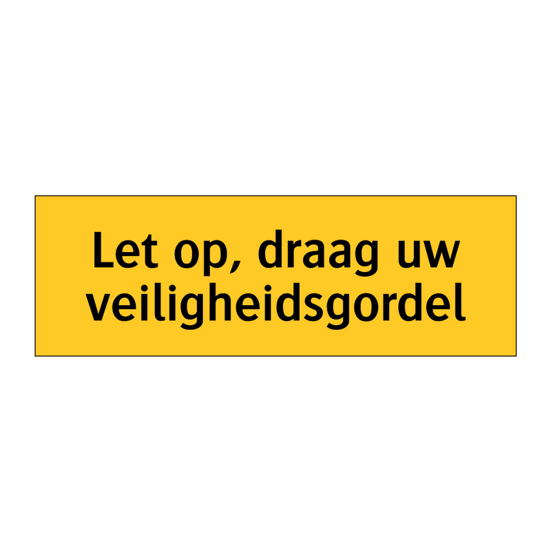 Let op, draag uw veiligheidsgordel