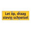 Let op, draag stevig schoeisel